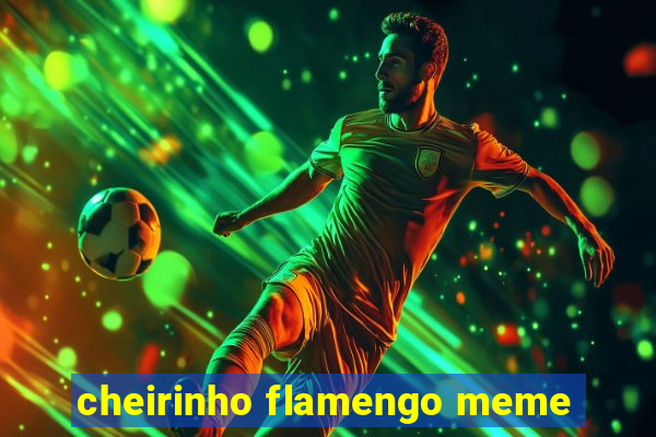 cheirinho flamengo meme